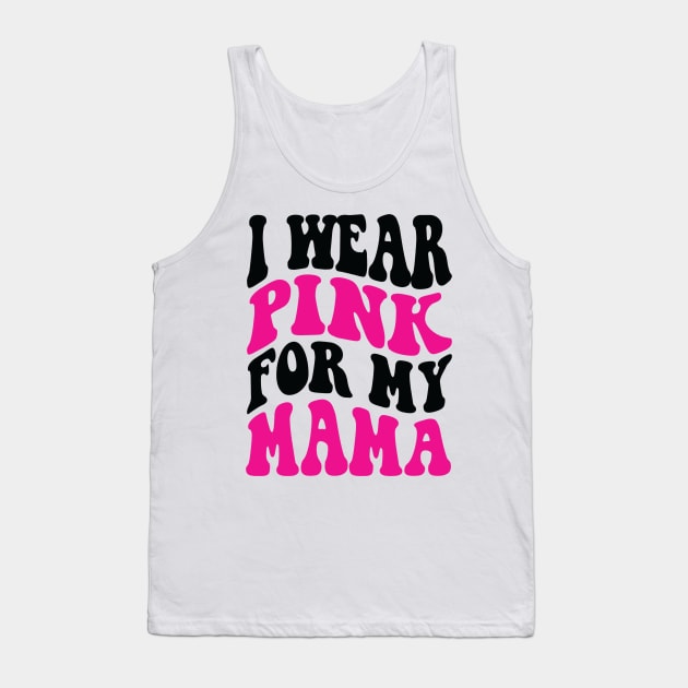 I wear pink for my mama Tank Top by Positively Petal Perfect 